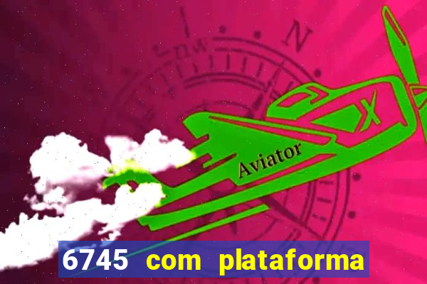 6745 com plataforma de jogos